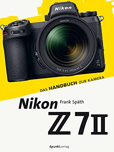 Nikon Z 7II: Das Handbuch zur Kamera (dpunkt.kamerabuch) von dpunkt.verlag GmbH